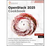 OpenStack 2025 Cookbook, Second Edition: Modern OpenStack Administration with Flamingo 2025.2, OVN Networking, Terraform Automation, Skyline Dashboard, and Prometheus Monitoring