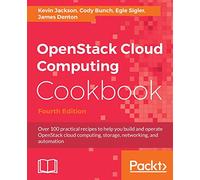 OpenStack Cloud Computing Cookbook - Fourth Edition: Over 100 practical recipes to help you build and operate OpenStack cloud computing, storage, networking, and automation