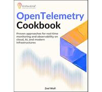 OpenTelemetry Cookbook: Proven approaches for real-time monitoring and observability on cloud, AI, and modern infrastructures