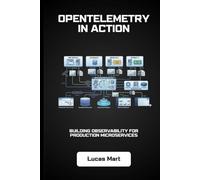 OpenTelemetry in Action: Building Observability for Production Microservices
