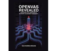 OpenVAS Revealed: Navigating the Landscape of Network Vulnerability Assessment