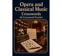 Opera and Classical Music Crosswords: 60 Crossword Puzzles: | 6x9 Inches, 120 Pages | 60 crossword Puzzles | Solutions Included|