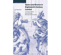 Opera and Drama in Eighteenth-Century London: The King's Theatre, Garrick and the Business of Performance (Cambridge Studies in Opera)