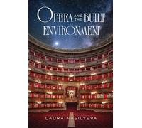 Opera and the Built Environment (Opera Lab: Explorations in History, Technology, and Performance)