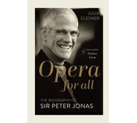 Opera for All: The Biography of Sir Peter Jonas