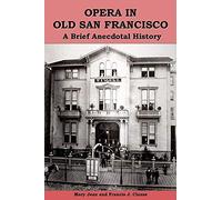 Opera in Old San Francisco: A Brief Anecdotal History