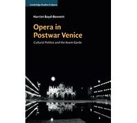 Opera in Postwar Venice: Cultural Politics and the Avant-Garde (Cambridge Studies in Opera)