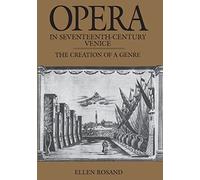 Opera in Seventeenth-Century Venice: The Creation of a Genre (Centennial Books)