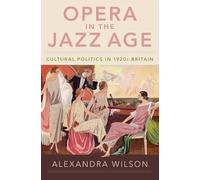 Opera in the Jazz Age: Cultural Politics in 1920s Britain