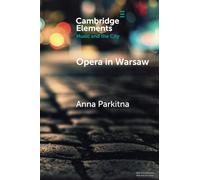 Opera in Warsaw: A City of the European Enlightenment (Elements in Music and the City)