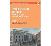 Opera Outside the Box: Notions of Opera in Nineteenth-Century Britain (Ashgate Interdisciplinary Studies in Opera)