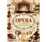Opera Scrapbooking Vintage Elements: Grand Theaters, Masquerade Masks, Violins, Sheet Music, Chandeliers & Victorian Ephemera