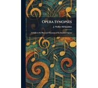 Opera Synopses: A Guide to the Plots and Characters of the Standard Operas