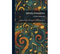 Opera Synopses: A Guide to the Plots and Characters of the Standard Operas