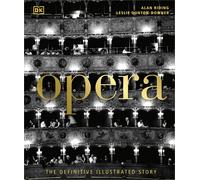 Opera: The Definitive Illustrated Story by Alan Riding Leslie Dunton- Downe
