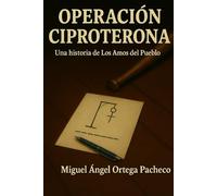 Operación Ciproterona: Una Historia de Los Amos del Pueblo