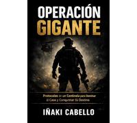 OPERACION GIGANTE: Protocolos de un Centinela para Dominar el Caos y Conquistar tu Destino: 4 (METODO CENTINELA .CRECIMIENTO PERSONAL SUPERVIVENVIA Y EXITO EN TIEMPO DE CRISIS)