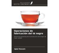 Operaciones de fabricación del té negro: Directrices operativas para la producción de té negro de mejor calidad