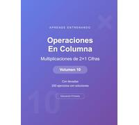 Operaciones en columna - Multiplicaciones de 2×1 Cifras - Volumen 10: Con llevadas | 200 ejercicios con soluciones | Cuaderno de matemáticas para niños (Operaciones Matemáticas)