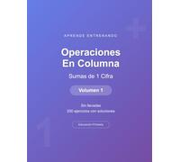 Operaciones en columna - Sumas de 1 Cifra - Volumen 1: Sin llevadas | 200 ejercicios con soluciones | Cuaderno de matemáticas para niños (Operaciones Matemáticas)