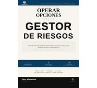 Operar Opciones Como Un Gestor de Riesgos: El Marco professional para la negociacion de Opciones (The Premium Desk Trading Series - Trading Like a Risk Manager)