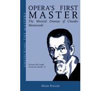 Opera's First Master: The Musical Dramas of Claudio Monteverdi (Unlocking the Masters)