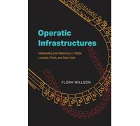 Operatic Infrastructures: Materiality and Meaning in 1890s London, Paris, and New York (Opera Lab: Explorations in History, Technology, and Performance)