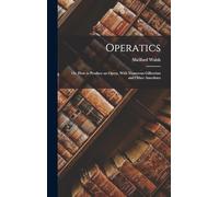 Operatics; or, How to Produce an Opera, With Numerous Gilbertian and Other Anecdotes