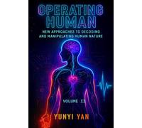 Operating Human: New Approaches to Decoding and Manipulating Human Nature(Volume II): Exploring the Technologies Behind BCI, Physiological Signals, and Behavioral Analysis