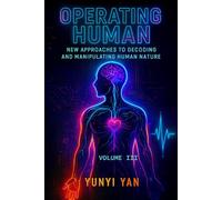 Operating Human: New Approaches to Decoding and Manipulating Human Nature(Volume III): Exploring the Technologies Behind BCI, Physiological Signals, and Behavioral Analysis