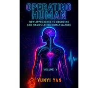 Operating Human: New Approaches to Decoding and Manipulating Human Nature(Volume V): Exploring the Technologies Behind BCI, Physiological Signals, and Behavioral Analysis