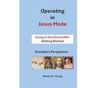 Operating in Jesus Mode: Living in the Divine Will: Getting Started
