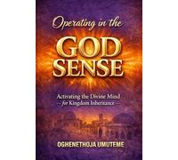 Operating in the GOD SENSE: Activating the Divine Mind for Kingdom Inheritance