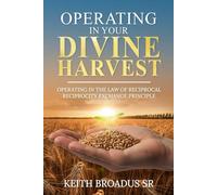 OPERATING IN YOUR DIVINE HARVEST: OPERATING IN THE LAW OF RECIPROCAL RECIPROCITY EXCHANGE PRINCIPLE