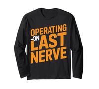 Operating Last Nerve Funny Sarcastic Stress Graphic Long Sleeve T-Shirt