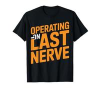 Operating Last Nerve Funny Sarcastic Stress Graphic T-Shirt