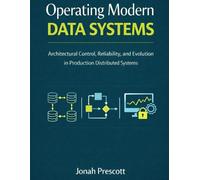 Operating Modern Data Systems: Architectural Control, Reliability, and Evolution in Production Distributed Systems: 2 (The Long-Lived Systems Series: ... and Judgment for Senior Engineers)