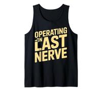 Operating on Last Nerve Funny Sarcastic Quote Tank Top