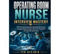 Operating Room Nurse Interview Mastery: 300 Real Interview Questions, High-Acuity OR Scenarios, Emergency Situations & Expert Answers for ... (Nursing Interview & Clinical Mastery Series)