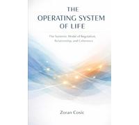 OPERATING SYSTEM OF LIFE: The Systemic Model of Regulation, Relationship, and Coherence