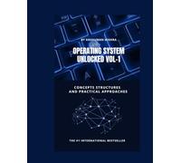 Operating system unlocked VOL-1: Concepts structures and practical approaches (Computer Science core theory)