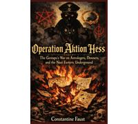 Operation Aktion Hess: The Gestapo's War on Astrologers, Dowsers, and the Nazi Esoteric Underground (The Occult History That Shaped the Third Reich)