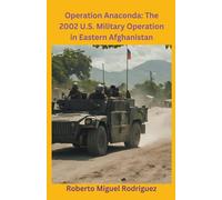 Operation Anaconda: The 2002 U.S. Military Operation in Eastern Afghanistan