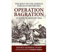 Operation Bagration, 23 June-29 August 1944: The Rout Of The German Forces In Belorussia