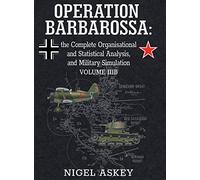 Operation Barbarossa: the Complete Organisational and Statistical Analysis, and Military Simulation, Volume IIIB