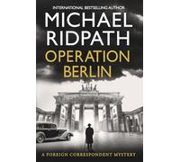 Operation Berlin: A BRAND NEW post-war mystery from Sunday Times bestselling author Michael Ridpath (The Foreign Correspondent Series, 1)