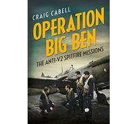 Operation Big Ben: The Anti-V2 Spitfire Missions