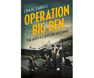 Operation Big Ben: The Anti-V2 Spitfire Missions