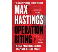 Operation Biting : The 1942 Parachute Assault to Capture Hitler’s Radar