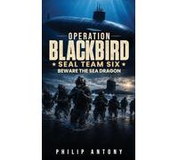 Operation Blackbird SEAL Team Six: Beware the Sea Dragon